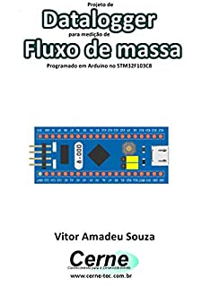 Projeto de Datalogger para medição de Fluxo de massa Programado em Arduino no STM32F103C8