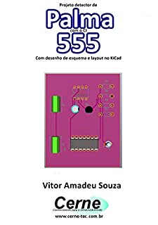 Livro Projeto detector de Palma com o CI 555  Com desenho de esquema e layout no KiCad