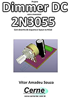 Projeto  Dimmer DC com o transistor 2N3055 Com desenho de esquema e layout no KiCad