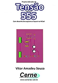 Projeto dobrador de Tensão com o CI 555  Com desenho de esquema e layout no KiCad