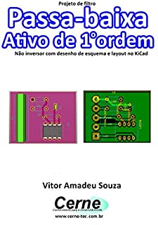 Livro Projeto de filtro Passa-baixa Ativo de 1o ordem  Com desenho de esquema e layout no KiCad