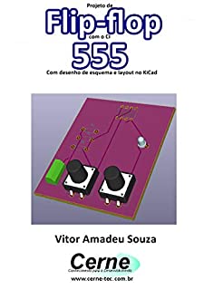 Livro Projeto de Flip-flop com o CI  555 Com desenho de esquema e layout no KiCad