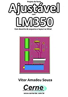 Projeto de fonte Ajustável com LM350  Com desenho de esquema e layout no KiCad