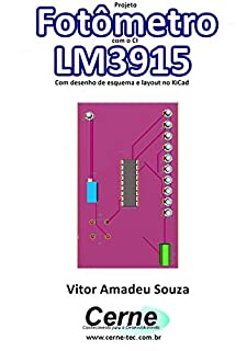 Livro Projeto  Fotômetro com o CI LM3915 Com desenho de esquema e layout no KiCad