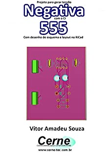 Livro Projeto para gerar tensão Negativa com o CI 555  Com desenho de esquema e layout no KiCad