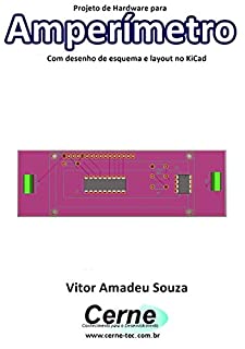 Projeto de Hardware para  Amperímetro Com desenho de esquema e layout no KiCad