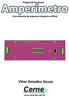 Livro Projeto de Hardware Amperímetro Com desenho de esquema e layout no KiCad