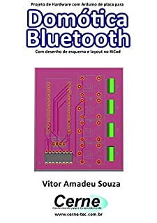 Livro Projeto de Hardware com Arduino de placa para Domótica Bluetooth Com desenho de esquema e layout no KiCad