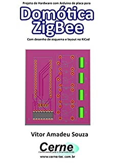 Projeto de Hardware com Arduino de placa para Domótica ZigBee Com desenho de esquema e layout no KiCad