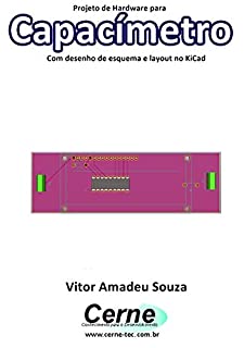 Projeto de Hardware para  Capacímetro Com desenho de esquema e layout no KiCad