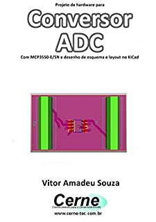 Projeto de hardware para Conversor ADC Com MCP3550-E/SN e desenho de esquema e layout no KiCad