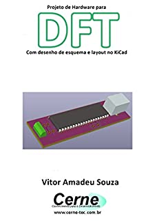 Projeto de Hardware para  DFT Com desenho de esquema e layout no KiCad