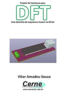 Livro Projeto de Hardware para  DFT Com desenho de esquema e layout no KiCad