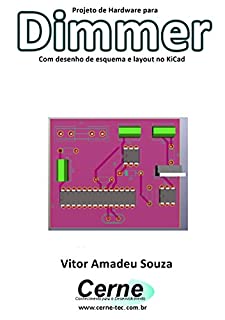 Livro Projeto de Hardware para  Dimmer Com desenho de esquema e layout no KiCad