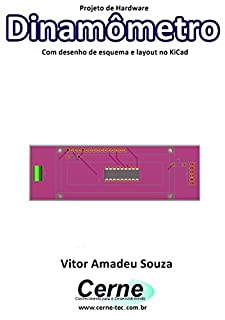 Projeto de Hardware  Dinamômetro Com desenho de esquema e layout no KiCad