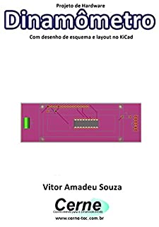 Livro Projeto de Hardware  Dinamômetro Com desenho de esquema e layout no KiCad
