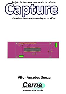 Livro Projeto de Hardware para estudo do módulo Capture Com desenho de esquema e layout no KiCad