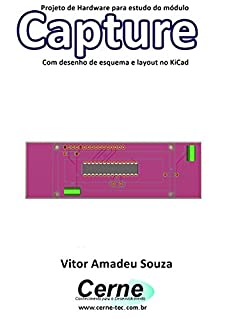 Projeto de Hardware para estudo do módulo Capture Com desenho de esquema e layout no KiCad