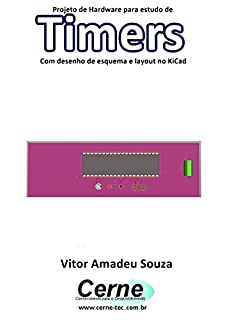 Projeto de Hardware para estudo de Timers Com desenho de esquema e layout no KiCad