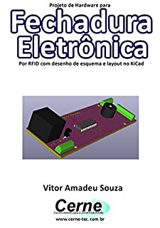 Projeto de Hardware para  Fechadura Eletrônica Por RFID com desenho de esquema e layout no KiCad