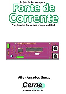 Projeto de Hardware para  Fonte de Corrente Com desenho de esquema e layout no KiCad