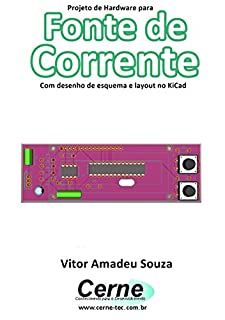 Livro Projeto de Hardware para  Fonte de Corrente Com desenho de esquema e layout no KiCad