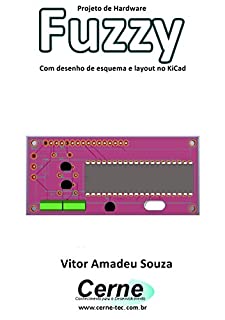 Projeto de Hardware  Fuzzy Com desenho de esquema e layout no KiCad