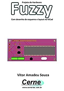 Livro Projeto de Hardware  Fuzzy Com desenho de esquema e layout no KiCad