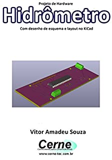 Projeto de Hardware  Hidrômetro Com desenho de esquema e layout no KiCad