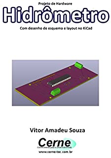 Livro Projeto de Hardware  Hidrômetro Com desenho de esquema e layout no KiCad