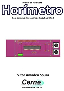 Livro Projeto de Hardware  Horímetro Com desenho de esquema e layout no KiCad