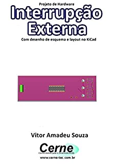 Projeto de Hardware  Interrupção  Externa Com desenho de esquema e layout no KiCad