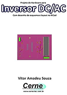 Projeto de Hardware para  Inversor DC/AC Com desenho de esquema e layout no KiCad