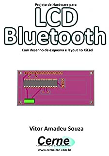 Projeto de Hardware para  LCD Bluetooth Com desenho de esquema e layout no KiCad
