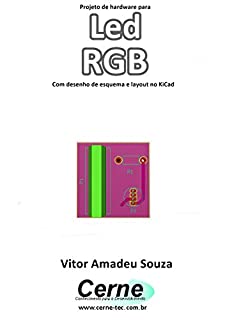 Livro Projeto de hardware para Led RGB Com desenho de esquema e layout no KiCad
