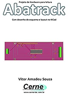 Livro Projeto de Hardware para leitura Abatrack Com desenho de esquema e layout no KiCad