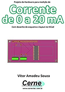 Projeto de Hardware para medição de  Corrente  de 0 a 20 mA Com desenho de esquema e layout no KiCad
