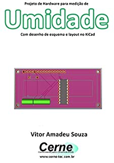 Projeto de Hardware para medição de  Umidade Com desenho de esquema e layout no KiCad