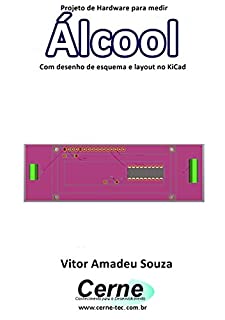 Projeto de Hardware para medir Álcool Com desenho de esquema e layout no KiCad