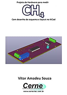 Projeto de Hardware para medir CH4 Com desenho de esquema e layout no KiCad