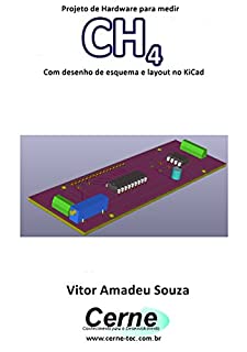 Livro Projeto de Hardware para medir CH4 Com desenho de esquema e layout no KiCad