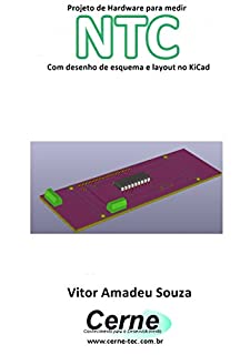 Livro Projeto de Hardware para medir NTC Com desenho de esquema e layout no KiCad