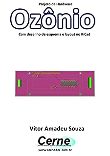 Livro Projeto de Hardware para medir Ozônio Com desenho de esquema e layout no KiCad