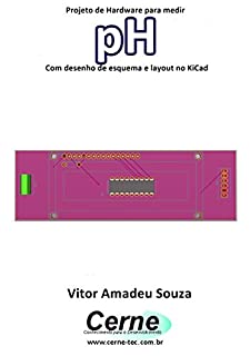 Livro Projeto de Hardware para medir pH Com desenho de esquema e layout no KiCad