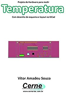 Projeto de Hardware para medir Temperatura Com 1N4148 e desenho de esquema e layout no KiCad