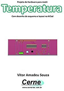 Livro Projeto de Hardware para medir Temperatura Com 1N4148 e desenho de esquema e layout no KiCad