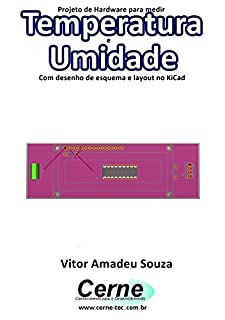 Projeto de Hardware para medir Temperatura e Umidade Com desenho de esquema e layout no KiCad