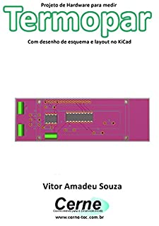 Livro Projeto de Hardware para medir Termopar Com desenho de esquema e layout no KiCad