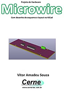 Livro Projeto de Hardware  Microwire Com desenho de esquema e layout no KiCad