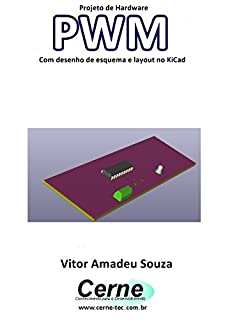 Livro Projeto de Hardware  PWM Com desenho de esquema e layout no KiCad